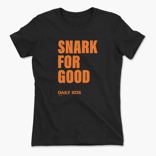 Black short-sleeve cotton tee with bold orange text "SNARK FOR GOOD" and smaller "DAILY KOS" below.